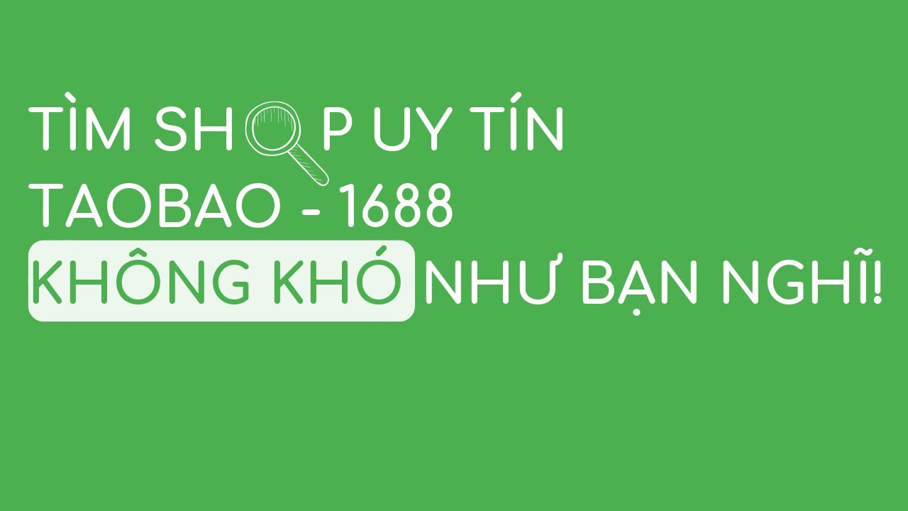 Cách tìm shop uy tín trên 1688.com, taobao.com